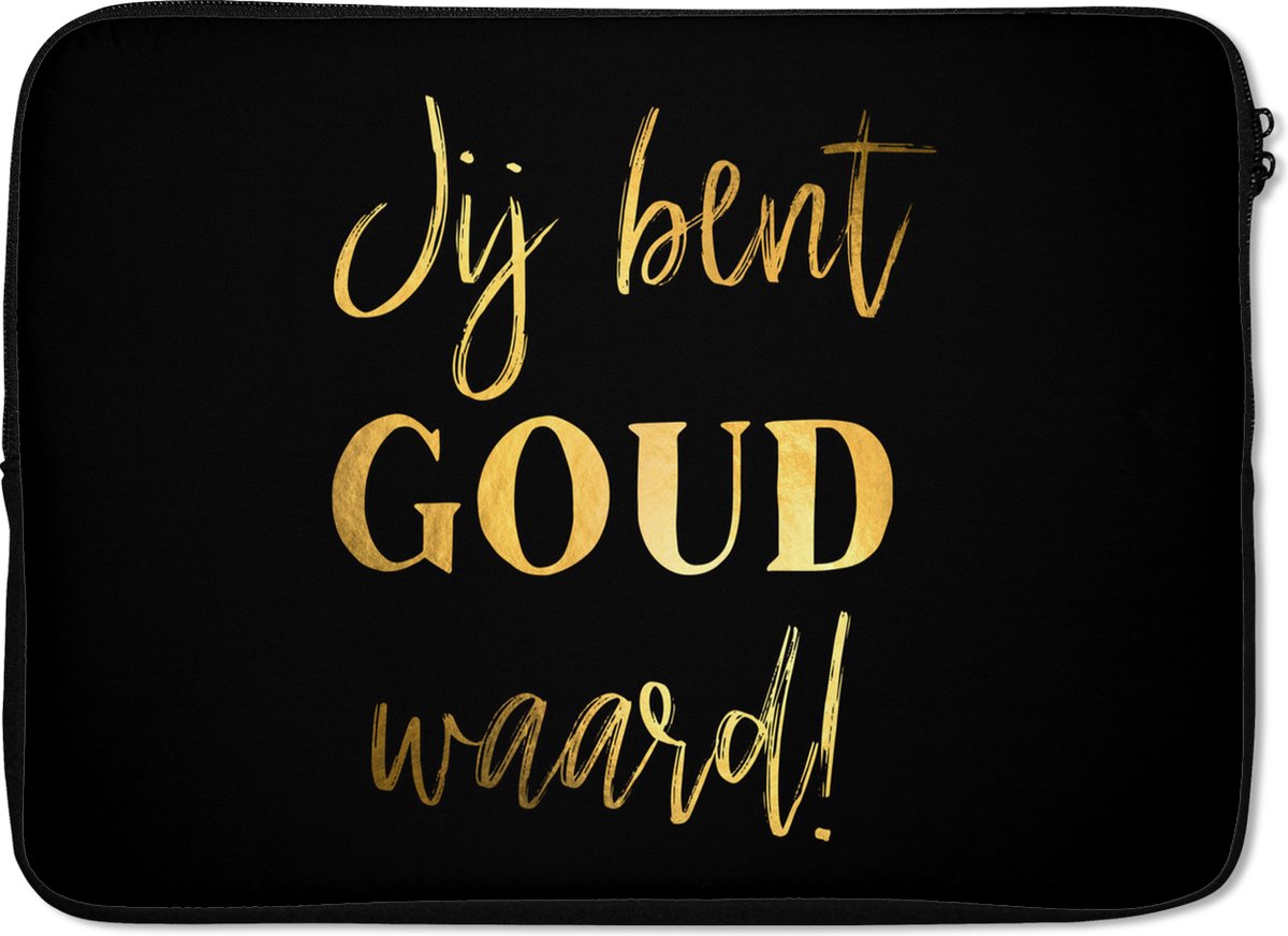 Laptophoes 13 inch - Spreuken - Jij bent goud waard - Quotes - Laptop sleeve - Binnenmaat 32x22,5 cm - Zwarte achterkant