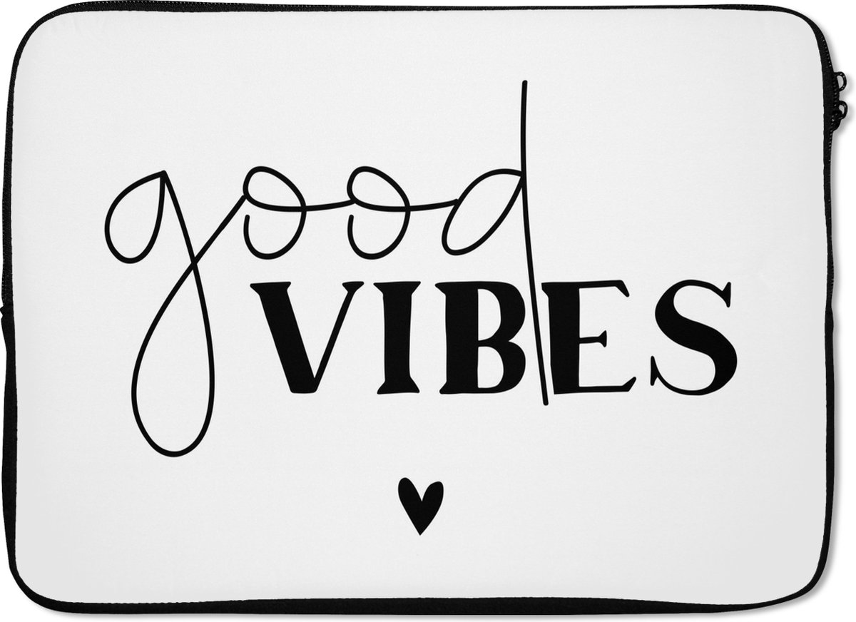 Laptophoes 14 inch - Good vibes - Quotes - Spreuken - Laptop sleeve - Binnenmaat 33x23 cm - Zwarte achterkant