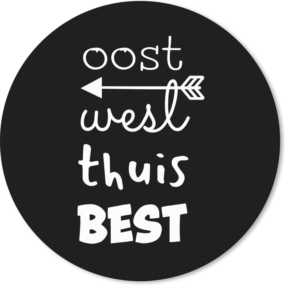 Muismat rond 50x50 cm - Mousepad Thuis - Spreuk - Zwart - Wit - Oost west thuis best - Ronde muismatten