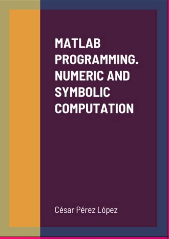 MATLAB PROGRAMMING. NUMERIC AND SYMBOLIC COMPUTATION (ebook), Cesar ...