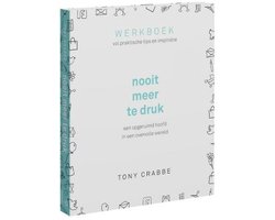 Nooit meer te druk, werkboek vol praktische tips en inspiratie