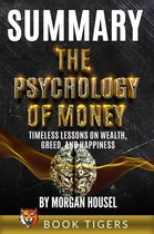 Book Tigers Self Help and Success Summaries - Summary of The Psychology of Money: Timeless Lessons on Wealth, Greed, and Happiness by Morgan Housel