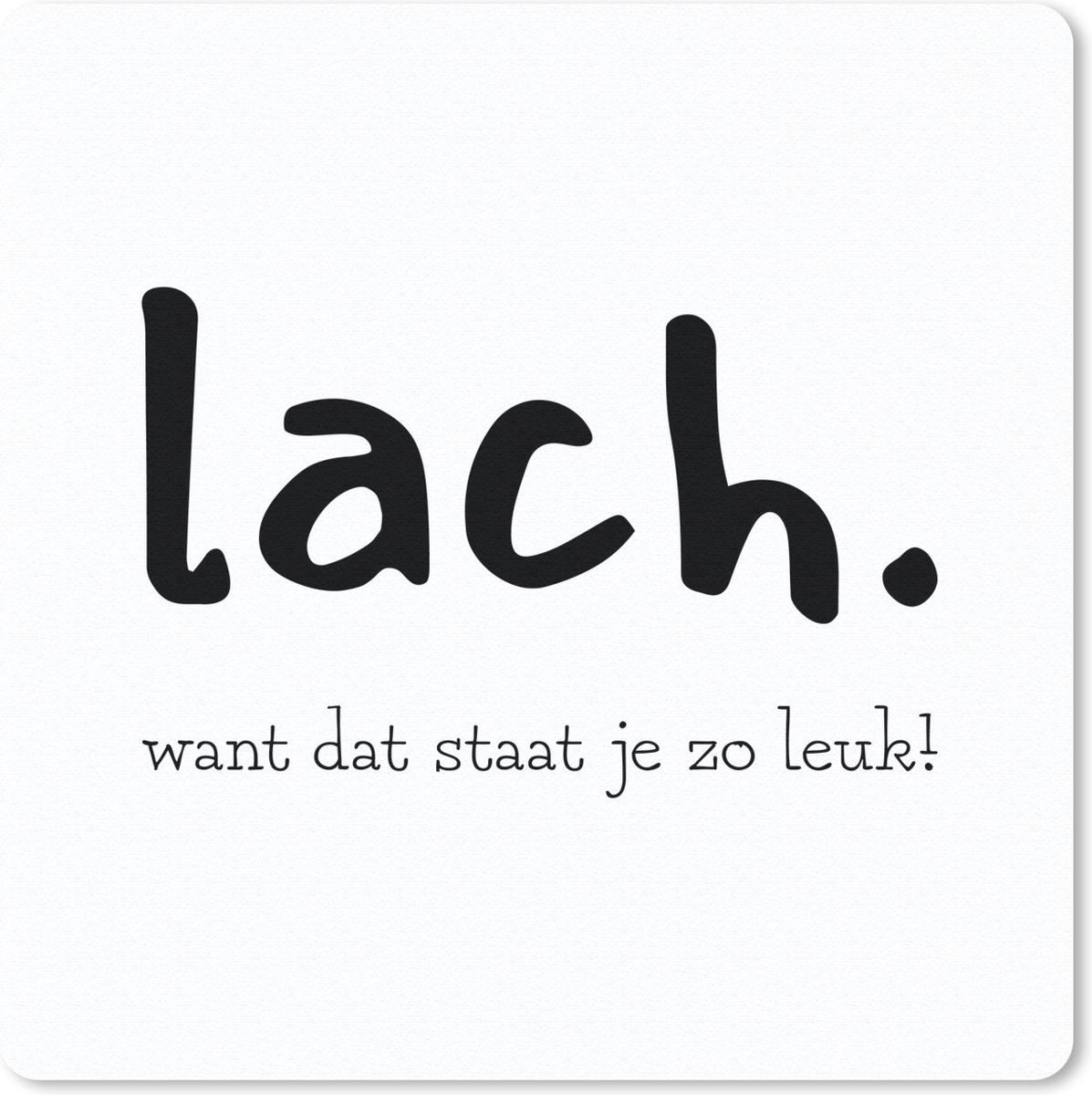 Muismat 20x20 cm - Mousepad Lach want dat staat je zo leuk - Quotes - Spreuken - Muismatten