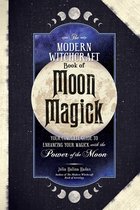 Modern Witchcraft Magic, Spells, Rituals - The Modern Witchcraft Book of Moon Magick