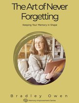Memory Improvement Series 1 - The Art of Never Forgetting: Keeping Your Memory in Shape