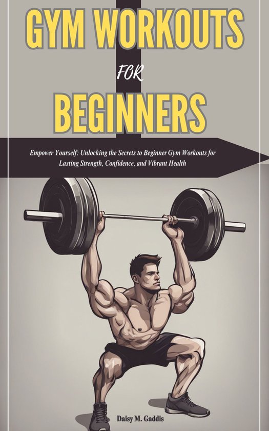 Exercise(s) Guide - GYM WORKOUTS FOR BEGINNERS (ebook), Daisy M. Gaddis ...