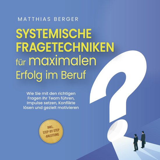 Systemische Fragetechniken für maximalen Erfolg im Beruf: W ... - cover