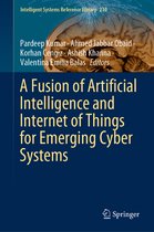 Intelligent Systems Reference Library-A Fusion of Artificial Intelligence and Internet of Things for Emerging Cyber Systems