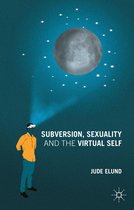 Subversion Sexuality and the Virtual Self