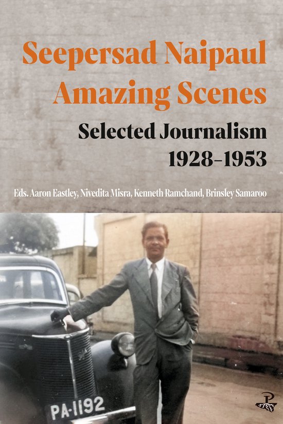Seepersad Naipaul, Amazing Scenes: Selected Journalism 1928- ... - cover