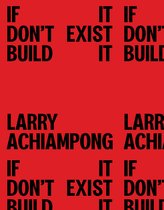 Larry Achiampong: If It Don't Exist, Build It