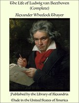 The Life of Ludwig van Beethoven (Complete)