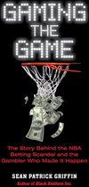 Gaming the Game: The Story of the NBA Betting Scandal and the Gambler Who Made It Happen