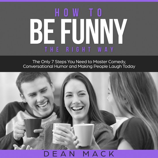 How to Be Funny: The Right Way - The Only 7 Steps You Need t ... - cover