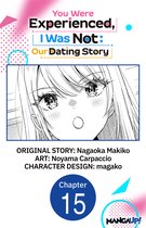 You Were Experienced, I Was Not: Our Dating Story CHAPTER SERIALS 15 - You Were Experienced, I Was Not: Our Dating Story #015
