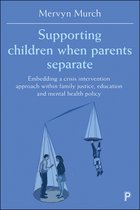 Supporting children when parents separate Embedding a Crisis Intervention Approach Within Family Justice, Education and Mental Health Policy