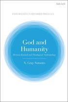 T&T Clark Explorations in Reformed Theology - God and Humanity