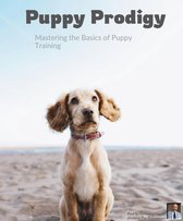 Mastering the Basics of Puppy Training - Puppy Prodigy