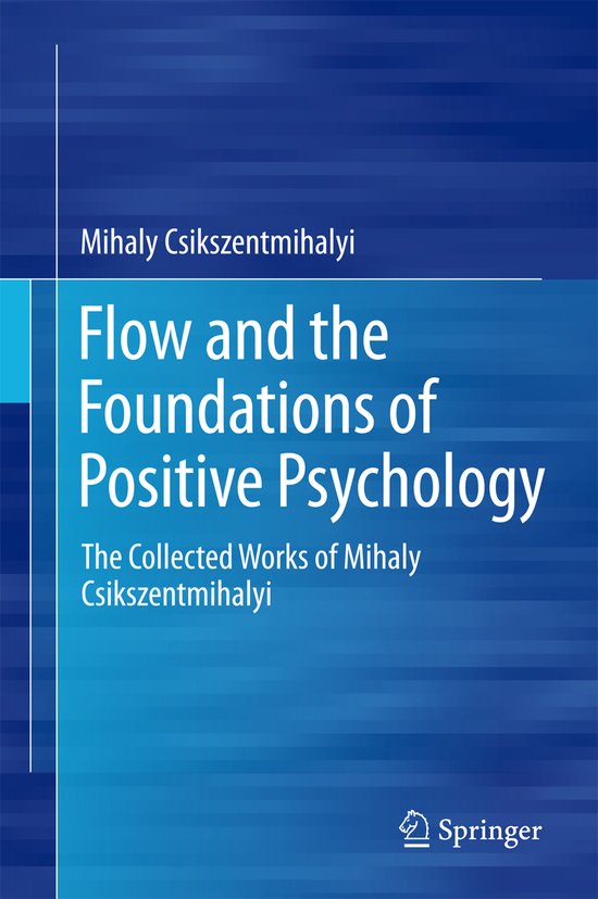 Flow And The Foundations Of Positive Psychology