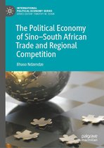 International Political Economy Series - The Political Economy of Sino–South African Trade and Regional Competition