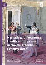 Palgrave Studies in Literature, Science and Medicine - Narratives of Women’s Health and Hysteria in the Nineteenth-Century Novel
