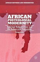 African Histories and Modernities - African Postcolonial Modernity