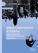 Palgrave Studies in Crime, Media and Culture - Urban Crime Control in Cinema