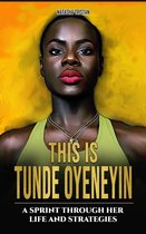 This is Tunde Oyeneyin: A Sprint Through Her Life and Strategies