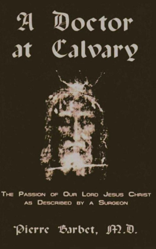 A Doctor at Calvary - The Passion of Our Lord Jesus Christ a ... - cover