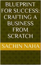 Blueprint for Success: Crafting a Business from Scratch