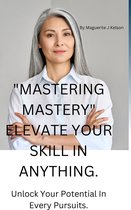 Mastering Mastery, Elevate your skill in anything