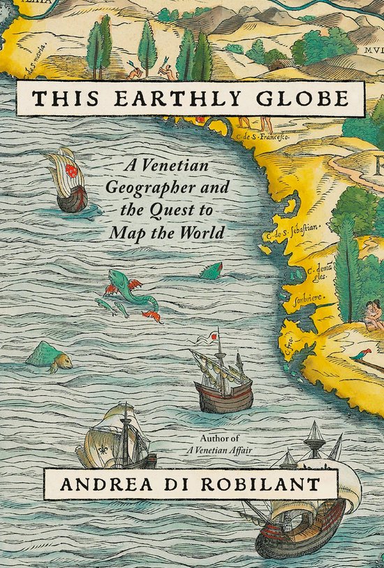 Livre intitulé 'This Earthly Globe' par Andrea Di Robilant, avec une illustration d'une ancienne carte du monde avec des navires et des monstres marins.