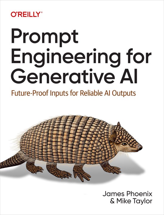 Omslag van 'Prompt Engineering for Generative AI' met een illustratie van een gordeldier. Tekst: O'REILLY, Prompt Engineering for Generative AI, Future-Proof Inputs for Reliable AI Outputs, James Phoenix & Mike Taylor.