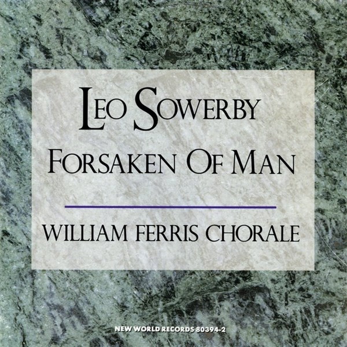 Leo Sowerby, William Ferris Chorale, William Ferris - Sowerby: Forsaken Of Man (CD)