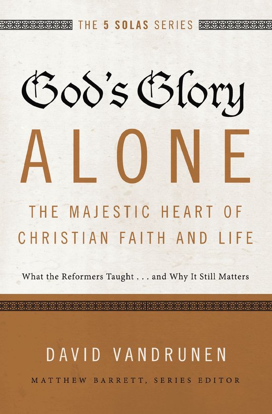 God's Glory Alone---The Majestic Heart of Christian Faith an ... - cover