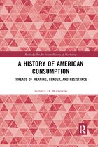 Routledge Studies in the History of Marketing-A History of American Consumption