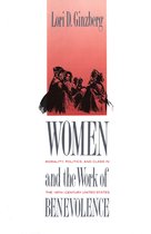 Women and the Work of Benevolence - Morality, Politics and Class in the Nineteenth Century United States