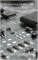 Proyectos reales con Microcontroladores PIC