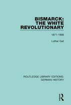 Routledge Library Editions: German History- Bismarck: The White Revolutionary