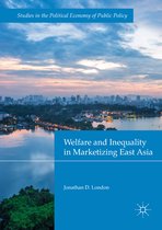 Studies in the Political Economy of Public Policy- Welfare and Inequality in Marketizing East Asia