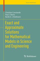 Trends in Mathematics- Exact and Approximate Solutions for Mathematical Models in Science and Engineering