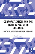 Earthscan Studies in Water Resource Management- Corporatization and the Right to Water in Colombia