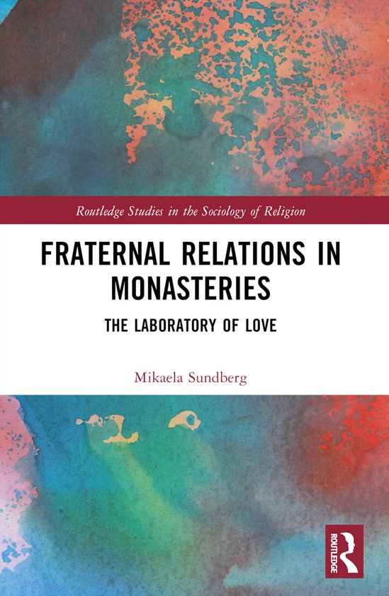Routledge Studies in the Sociology of Religion- Fraternal Relations in Monasteries