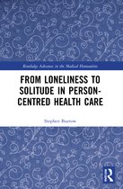 Routledge Advances in the Medical Humanities- From Loneliness to Solitude in Person-centred Health Care