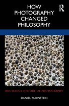 Routledge History of Photography- How Photography Changed Philosophy