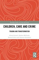 Routledge Studies in Crime and Society- Children, Care and Crime