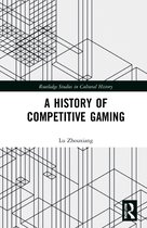 Routledge Studies in Cultural History-A History of Competitive Gaming