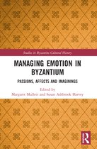 Studies in Byzantine Cultural History- Managing Emotion in Byzantium