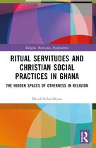 Religion, Resistance, Hospitalities- Ritual Servitudes and Christian Social Practices in Ghana