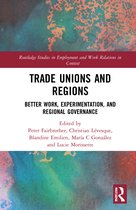 Routledge Studies in Employment and Work Relations in Context- Trade Unions and Regions